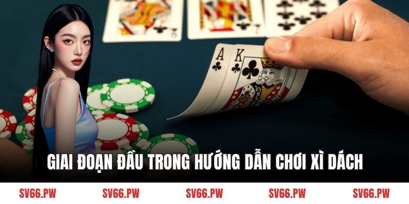 Giai đoạn đầu trong hướng dẫn chơi xì dách