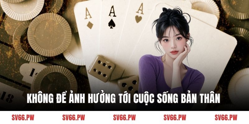 Không để ảnh hưởng tới cuộc sống bản thân 