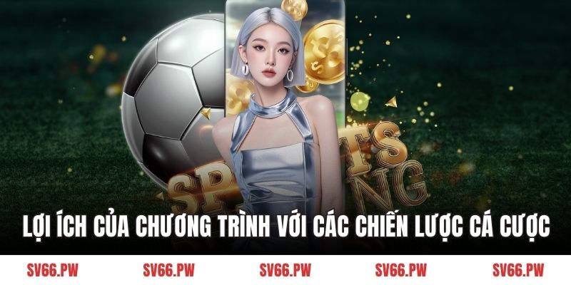 Lợi ích của chương trình với các chiến lược cá cược